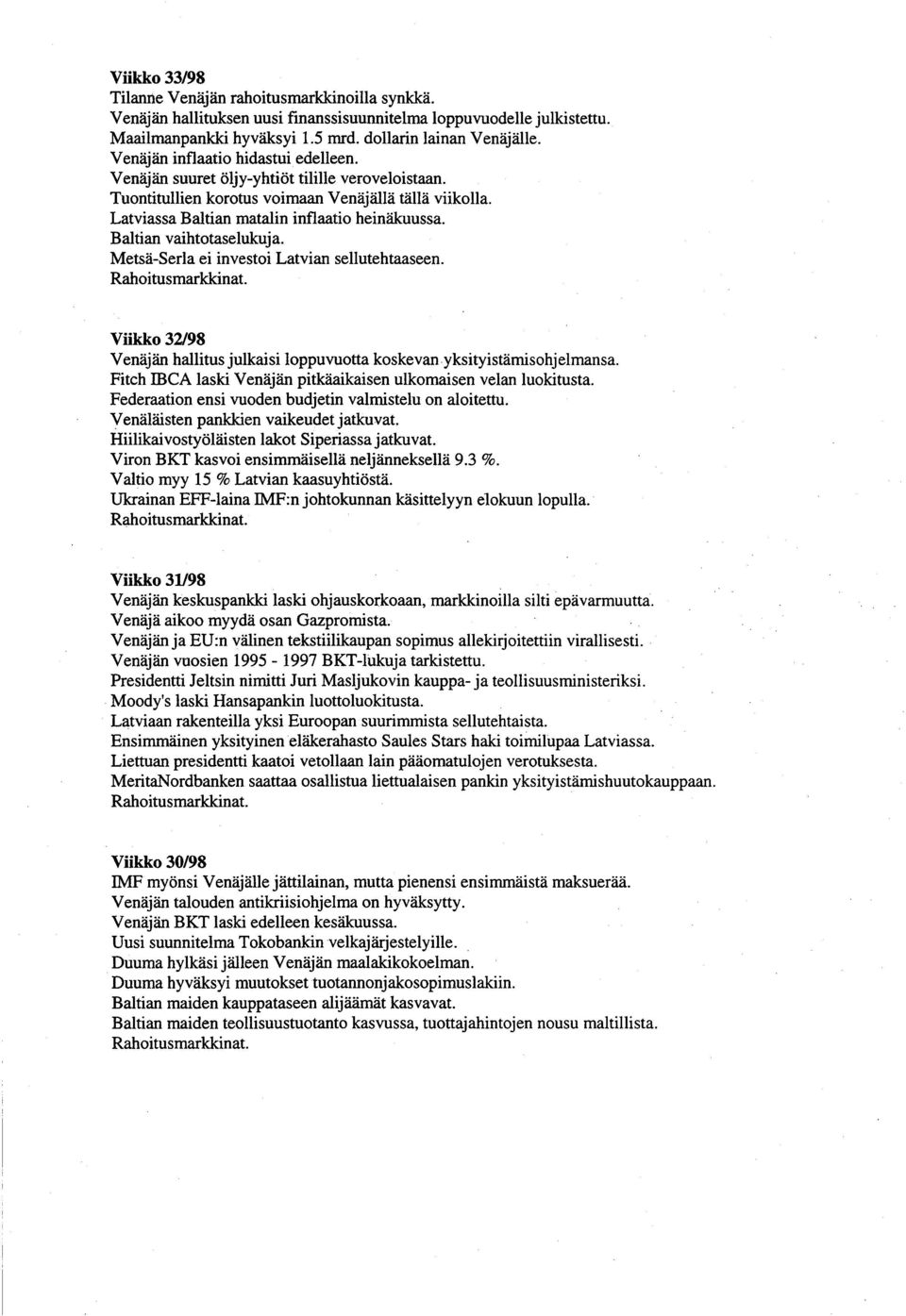 Baltian vaihtotaselukuja. Metsä-Serla ei investoi Latvian sellutehtaaseen. Rahoitusmarkkinat. Viikko 32/98 Venäjän hallitus julkaisi loppuvuotta koskevanyksityistämisohjelmansa.