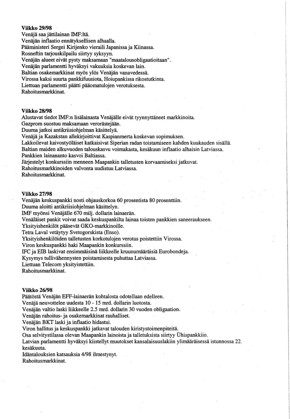 Virossa kaksi suurta pankkifuusiota, Hoiupankissa rikostutkinta. Liettuan parlamentti päätti pääomatulojen verotuksesta. Rahoitusmarkkinat.