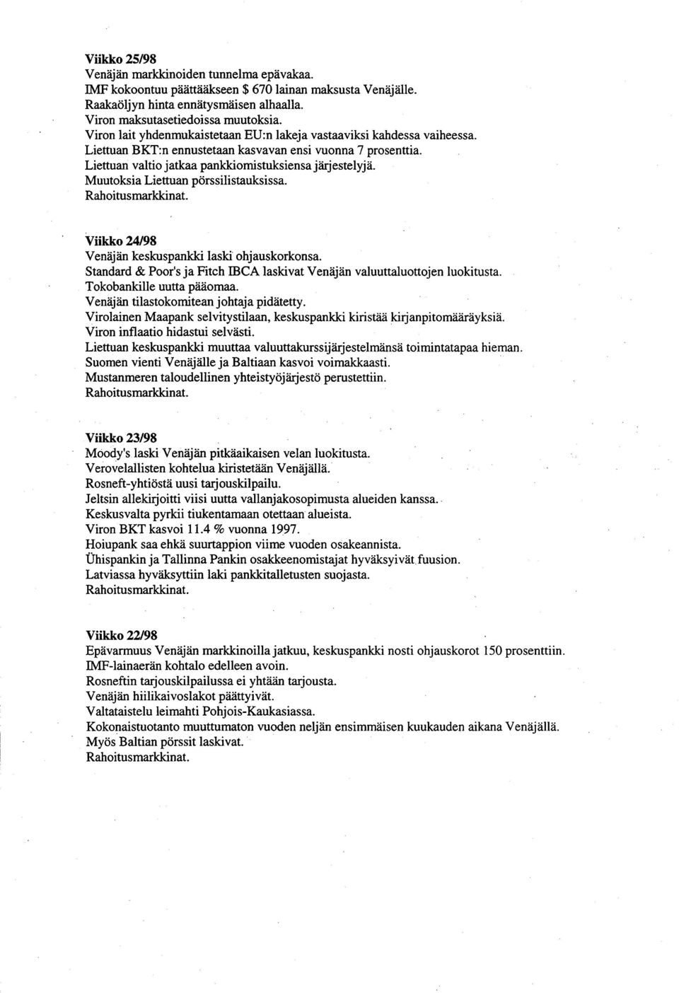 Muutoksia Liettuan pörssilistauksissa. Rahoitusmarkkinat. Viikko 24/98 Venäjän keskuspankki laski ohjauskorkonsa. Standard & Poor's ja Fitch mca laskivat Venäjän valuuttaluottojen luokitusta.