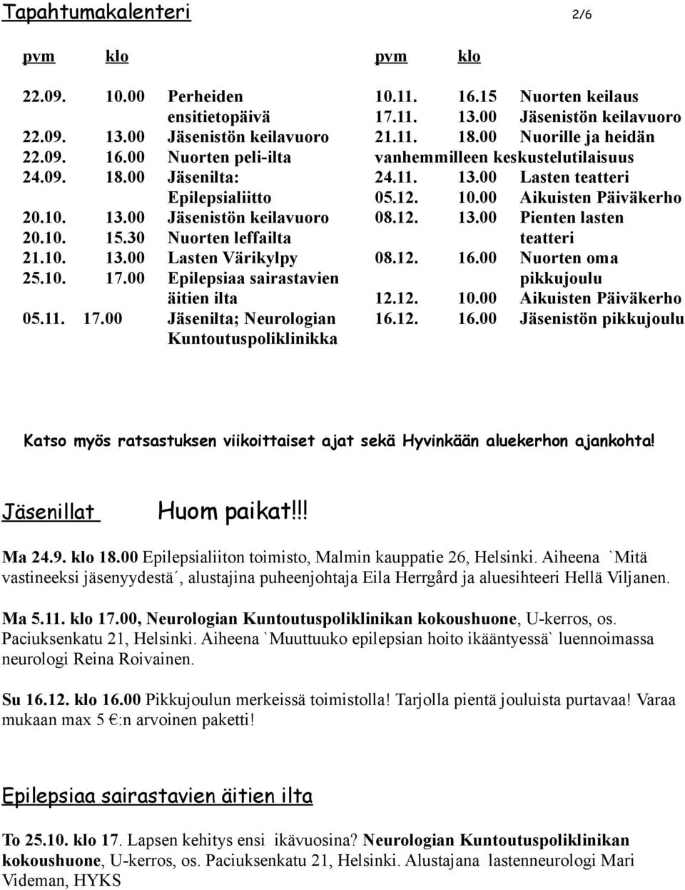 11. 18.00 Nuorille ja heidän vanhemmilleen keskustelutilaisuus 24.11. 13.00 Lasten teatteri 05.12. 10.00 Aikuisten Päiväkerho 08.12. 13.00 Pienten lasten teatteri 08.12. 16.