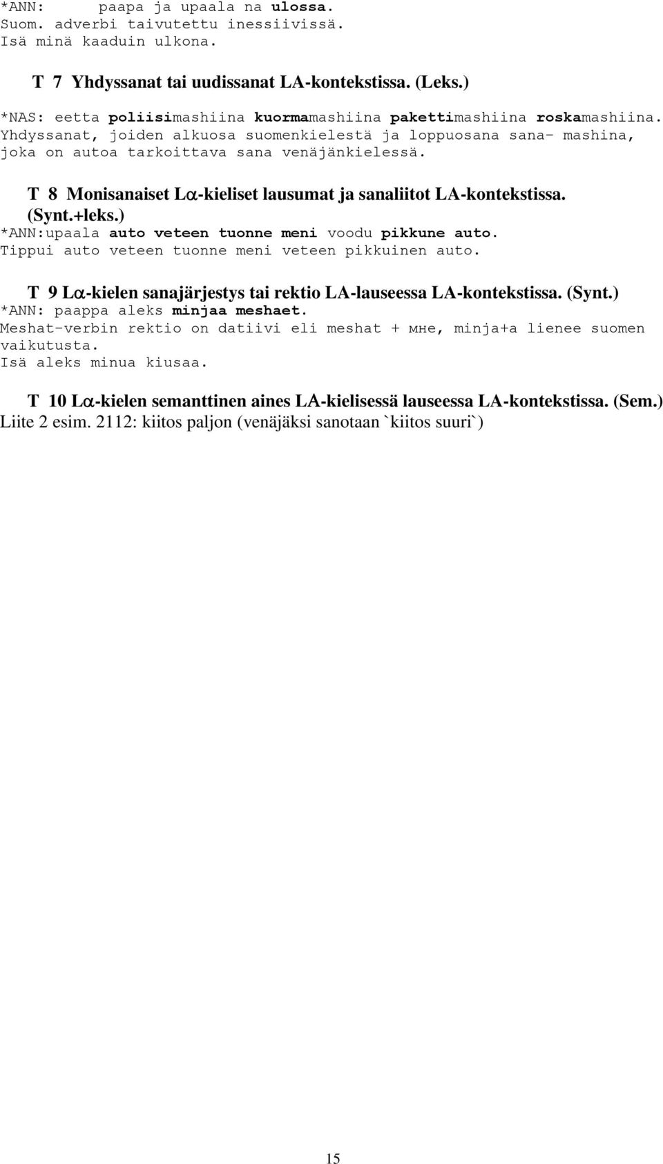 T 8 Monisanaiset Lα-kieliset lausumat ja sanaliitot LA-kontekstissa. (Synt.+leks.) *ANN:upaala auto veteen tuonne meni voodu pikkune auto. Tippui auto veteen tuonne meni veteen pikkuinen auto.