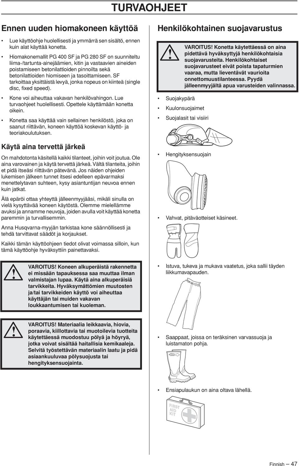 tasoittamiseen. SF tarkoittaa yksittäistä levyä, jonka nopeus on kiinteä (single disc, fixed speed). Kone voi aiheuttaa vakavan henkilövahingon. Lue turvaohjeet huolellisesti.