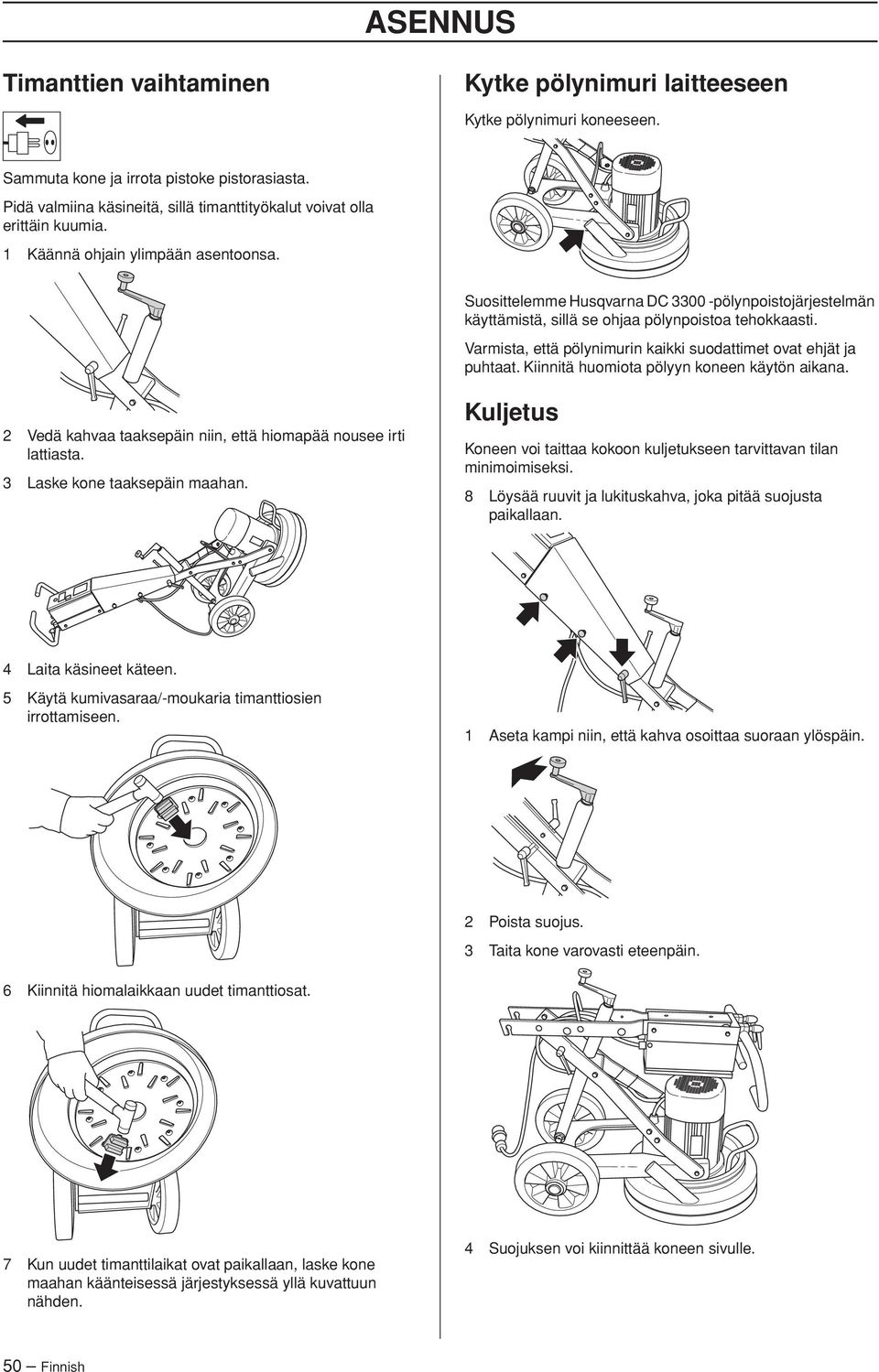 Suosittelemme Husqvarna DC 3300 -pölynpoistojärjestelmän käyttämistä, sillä se ohjaa pölynpoistoa tehokkaasti. Varmista, että pölynimurin kaikki suodattimet ovat ehjät ja puhtaat.