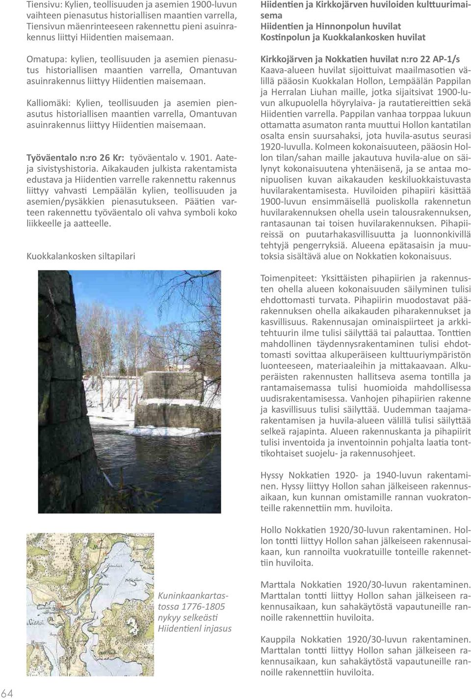 Kalliomäki: Kylien, teollisuuden ja asemien pienasutus historiallisen maantien varrella, Omantuvan asuinrakennus liittyy Hiidentien maisemaan. Työväentalo n:ro 26 Kr: työväentalo v. 1901.