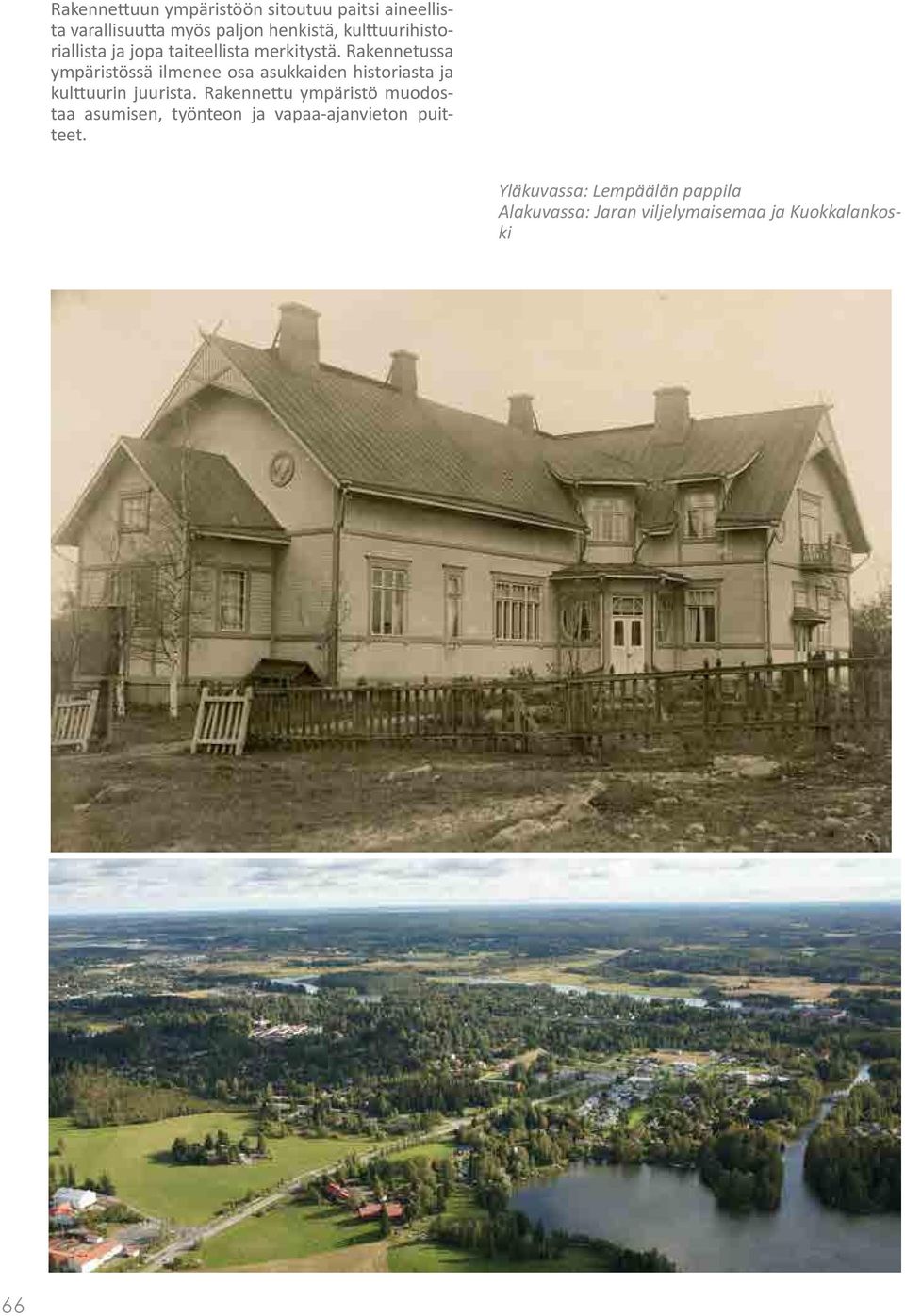 Rakennetussa ympäristössä ilmenee osa asukkaiden historiasta ja kulttuurin juurista.