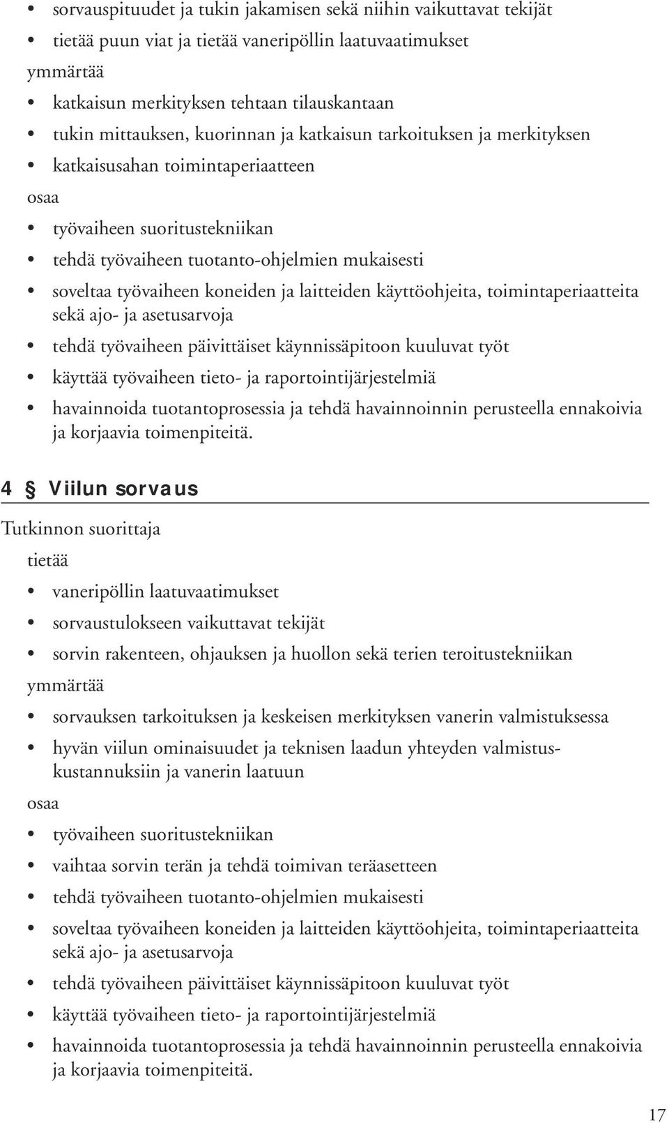 sorvaustulokseen vaikuttavat tekijät sorvin rakenteen, ohjauksen ja huollon sekä terien teroitustekniikan sorvauksen tarkoituksen ja keskeisen merkityksen