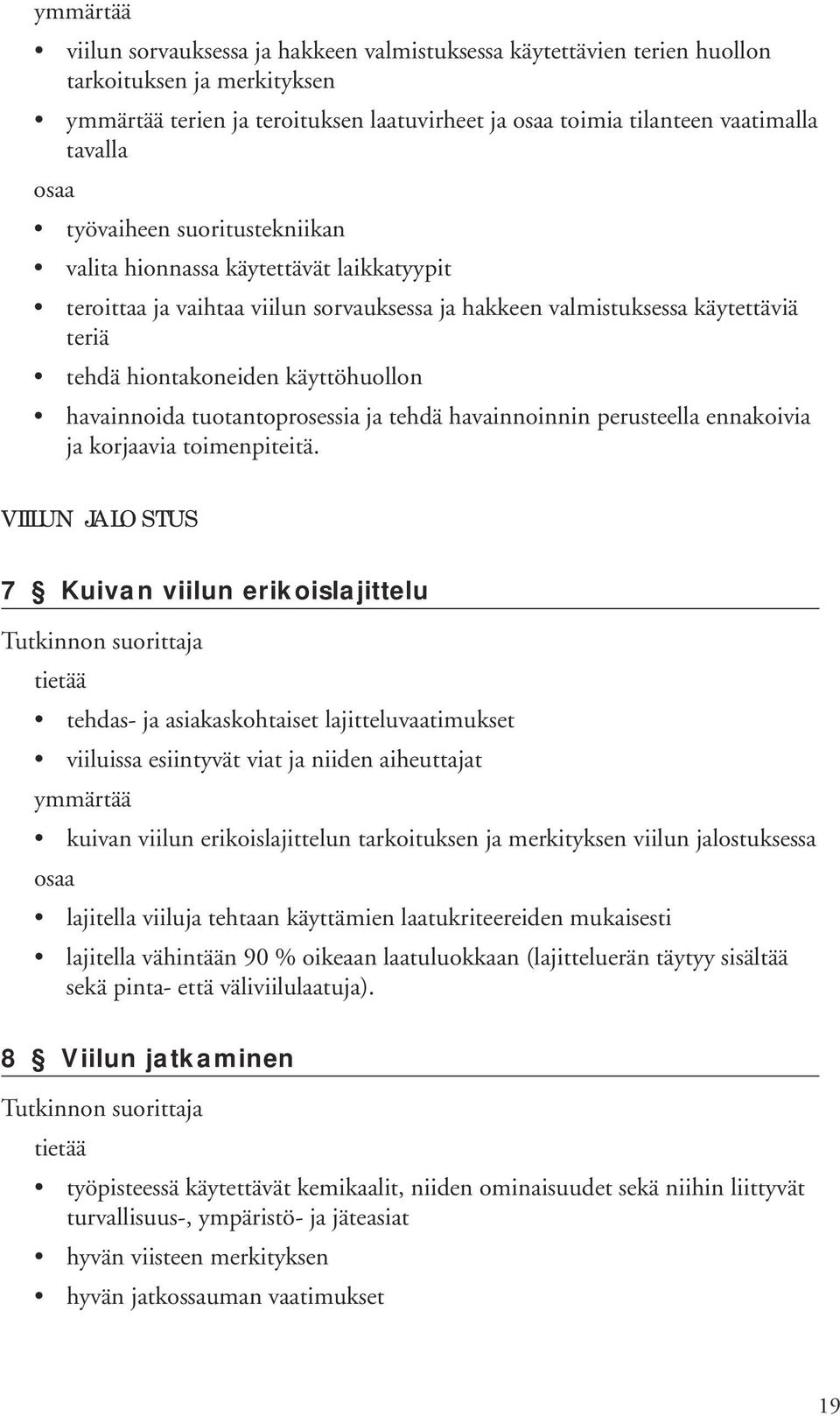 tehdas- ja asiakaskohtaiset lajitteluvaatimukset viiluissa esiintyvät viat ja niiden aiheuttajat kuivan viilun erikoislajittelun tarkoituksen ja merkityksen viilun jalostuksessa lajitella viiluja