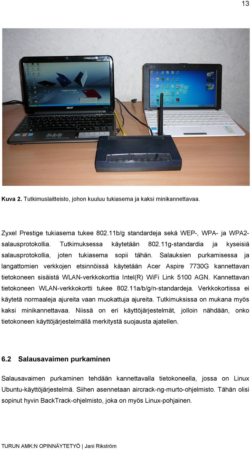 Salauksien purkamisessa ja langattomien verkkojen etsinnöissä käytetään Acer Aspire 7730G kannettavan tietokoneen sisäistä WLAN-verkkokorttia Intel(R) WiFi Link 5100 AGN.