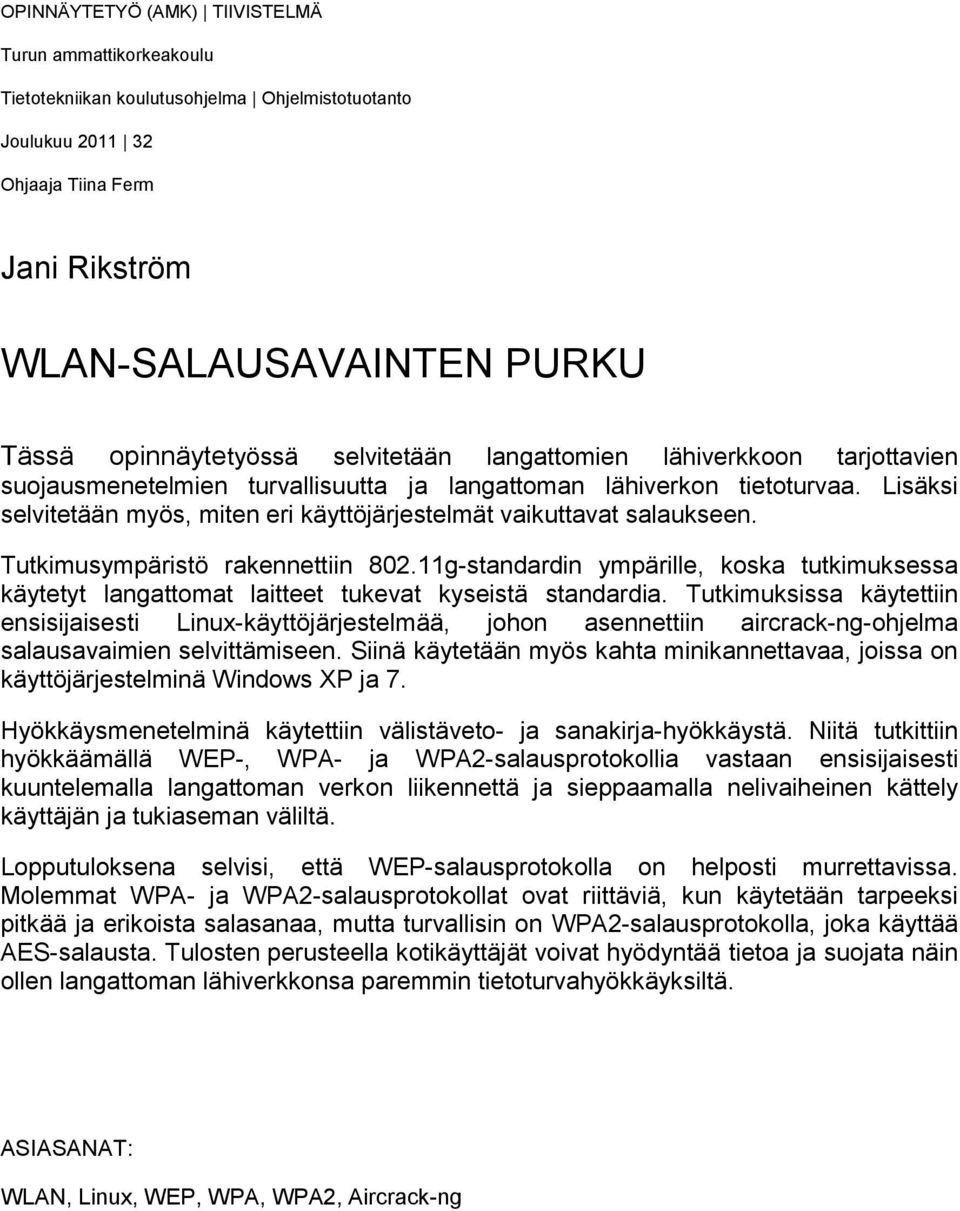 Lisäksi selvitetään myös, miten eri käyttöjärjestelmät vaikuttavat salaukseen. Tutkimusympäristö rakennettiin 802.