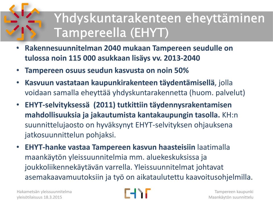 palvelut) EHYT selvityksessä (2011) tutkittiin täydennysrakentamisen mahdollisuuksia ja jakautumista kantakaupungin tasolla.