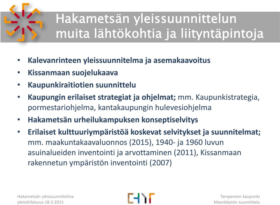 Kaupunkistrategia, pormestariohjelma, kantakaupungin hulevesiohjelma Hakametsän urheilukampuksen konseptiselvitys Erilaiset