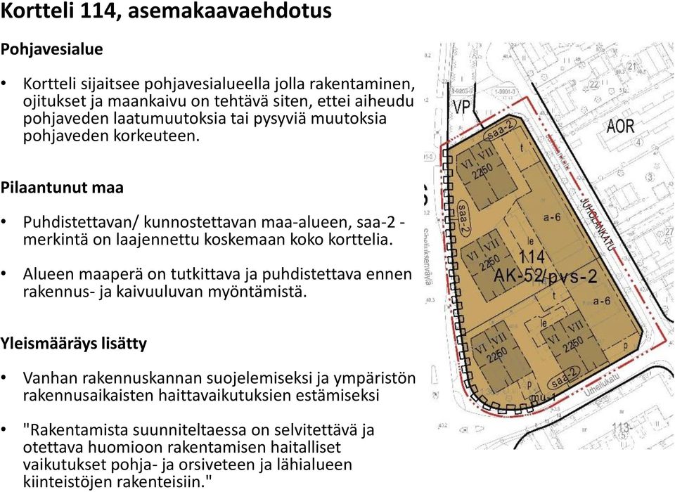 Alueen maaperä on tutkittava ja puhdistettava ennen rakennus- ja kaivuuluvan myöntämistä.