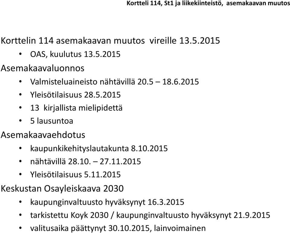 10.2015 nähtävillä 28.10. 27.11.2015 Yleisötilaisuus 5.11.2015 Keskustan Osayleiskaava 2030