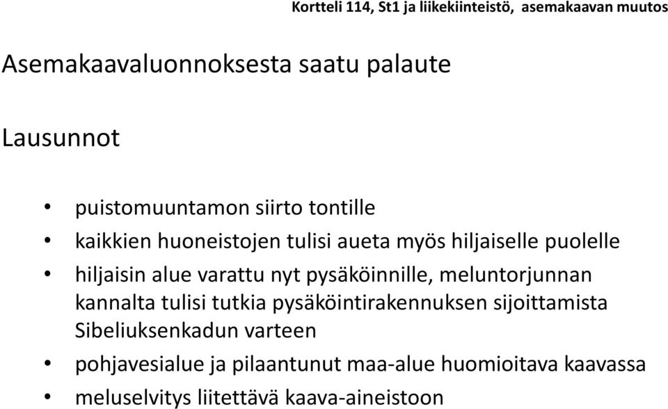 varattu nyt pysäköinnille, meluntorjunnan kannalta tulisi tutkia pysäköintirakennuksen sijoittamista