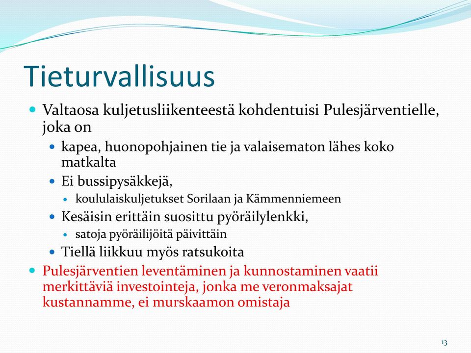 erittäin suosittu pyöräilylenkki, satoja pyöräilijöitä päivittäin Tiellä liikkuu myös ratsukoita Pulesjärventien