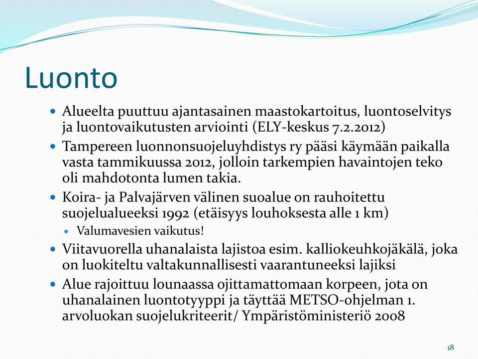 Koira- ja Palvajärven välinen suoalue on rauhoitettu suojelualueeksi 1992 (etäisyys louhoksesta alle 1 km) Valumavesien vaikutus! Viitavuorella uhanalaista lajistoa esim.