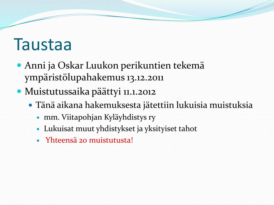 .12.2011 Muistutussaika päättyi 11.1.2012 Tänä aikana hakemuksesta jätettiin lukuisia muistuksia mm.