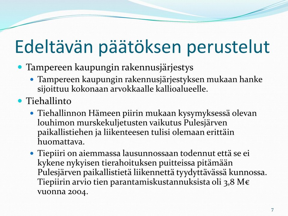 Tiehallinto Tiehallinnon Hämeen piirin mukaan kysymyksessä olevan louhimon murskekuljetusten vaikutus Pulesjärven paikallistiehen ja liikenteesen