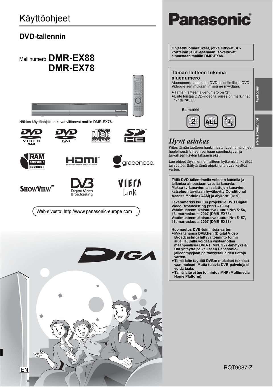 Laite toistaa DVD-videoita, joissa on merkinnät 2 tai ALL. Esimerkki: Pikaopas Näiden käyttöohjeiden kuvat viittaavat malliin DMR-EX78. Web-sivusto: http://www.panasonic-europe.