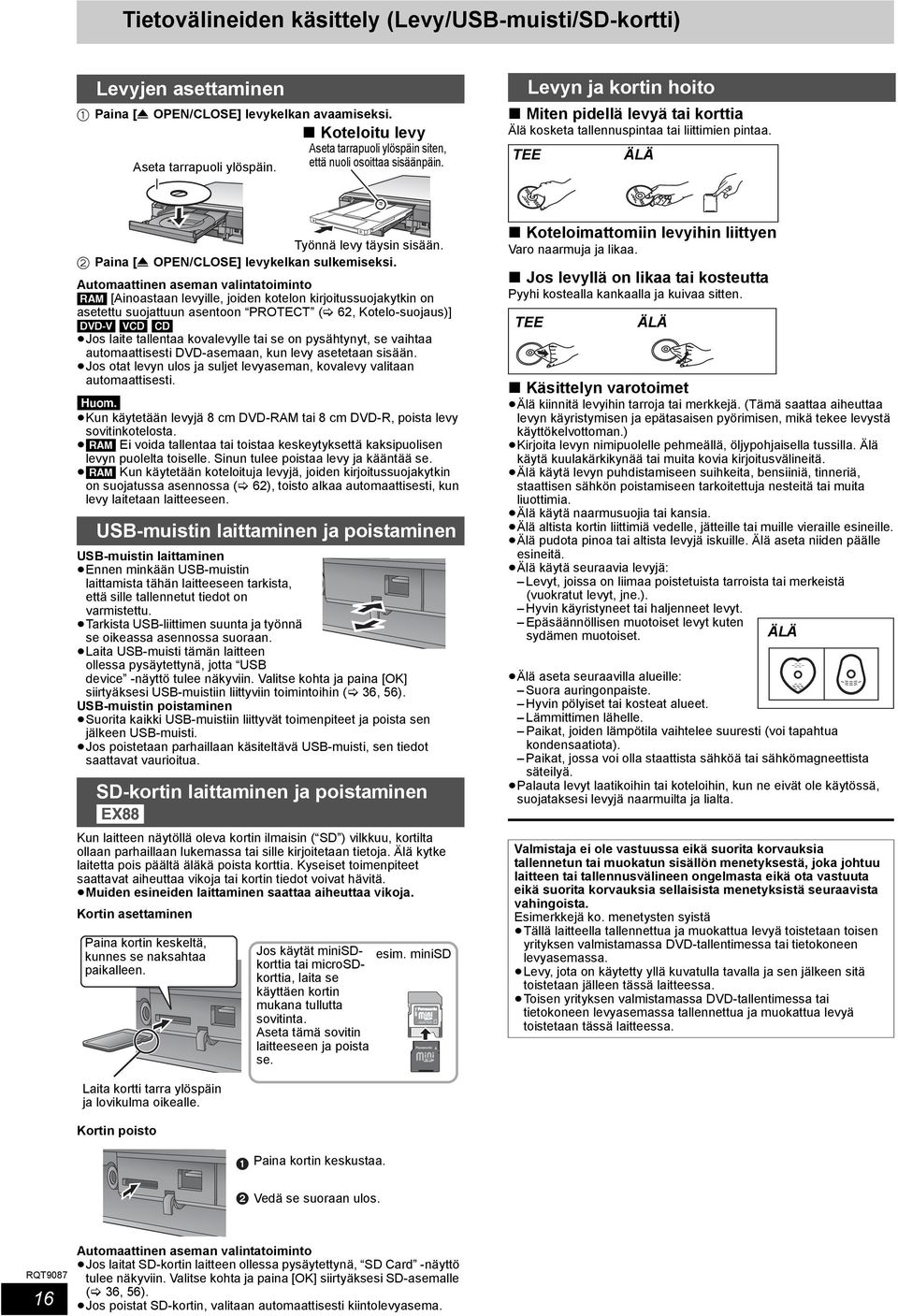 TEE Levyn ja kortin hoito ÄLÄ Työnnä levy täysin sisään. 2 Paina [< OPEN/CLOSE] levykelkan sulkemiseksi.