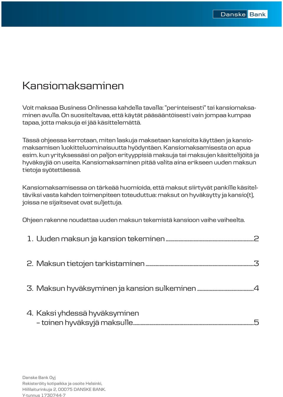 Tässä ohjeessa kerrotaan, miten laskuja maksetaan kansioita käyttäen ja kansiomaksamisen luokitteluominaisuutta hyödyntäen. Kansiomaksamisesta on apua esim.