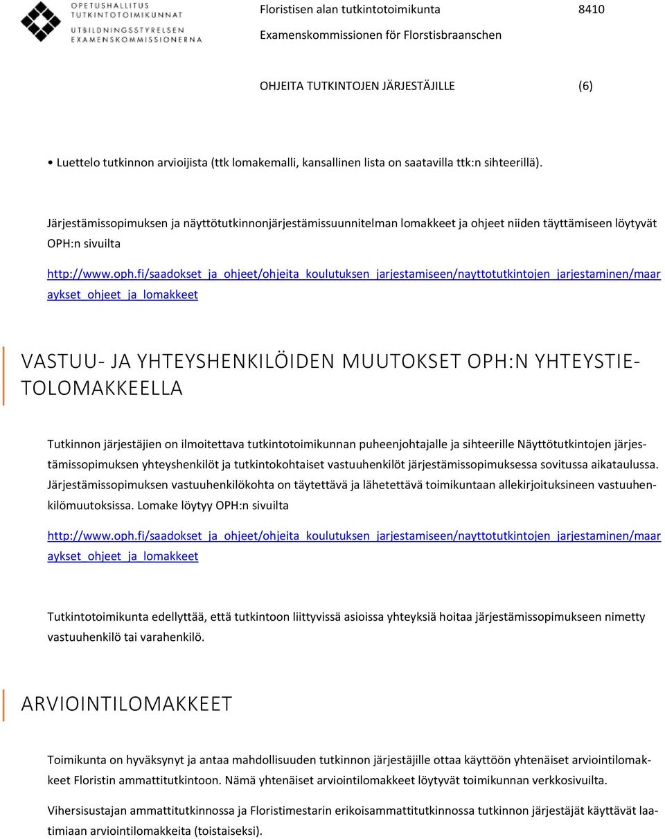 fi/saadokset_ja_ohjeet/ohjeita_koulutuksen_jarjestamiseen/nayttotutkintojen_jarjestaminen/maar aykset_ohjeet_ja_lomakkeet VASTUU- JA YHTEYSHENKILÖIDEN MUUTOKSET OPH:N YHTEYSTIE- TOLOMAKKEELLA