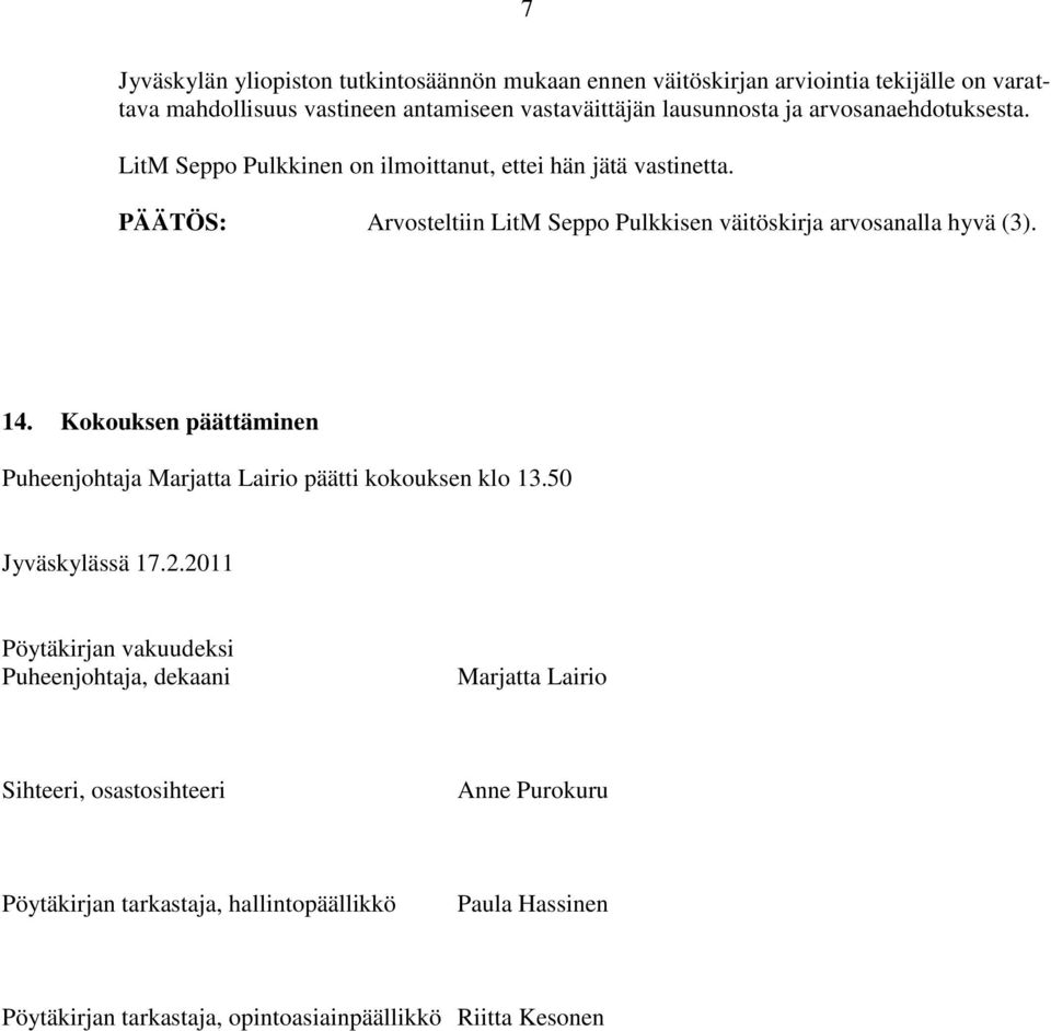 Kokouksen päättäminen Puheenjohtaja Marjatta Lairio päätti kokouksen klo 13.50 Jyväskylässä 17.2.