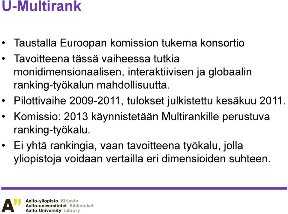 Pilottivaihe 2009-2011, tulokset julkistettu kesäkuu 2011.