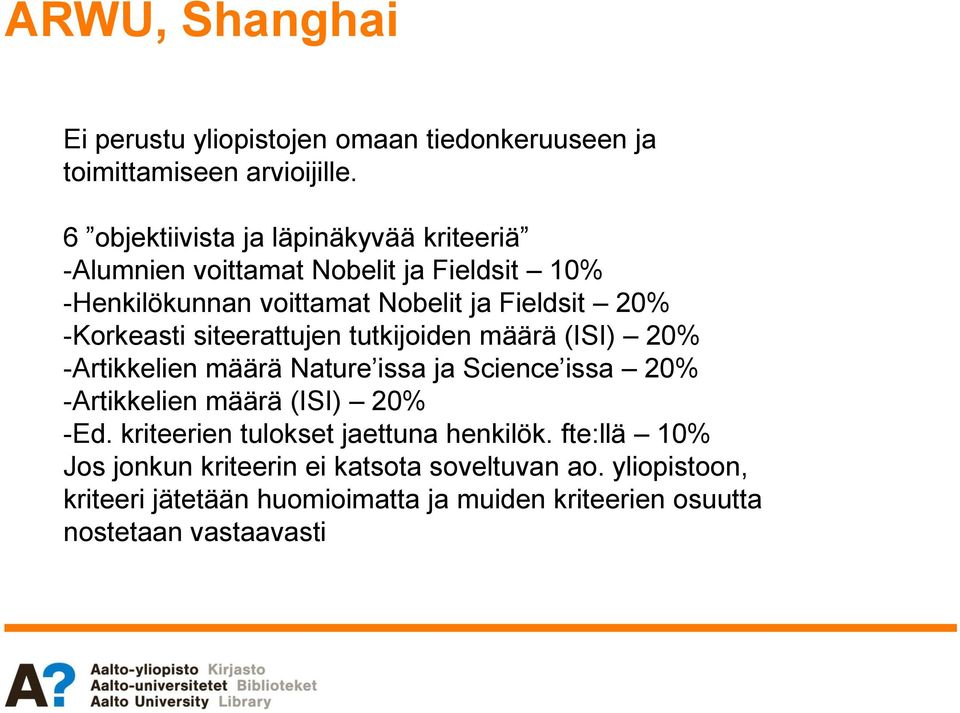 -Korkeasti siteerattujen tutkijoiden määrä (ISI) 20% -Artikkelien määrä Nature issa ja Science issa 20% -Artikkelien määrä (ISI) 20% -Ed.