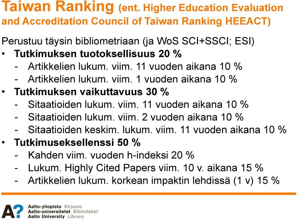 tuotoksellisuus 20 % - Artikkelien lukum. viim. 11 vuoden aikana 10 % - Artikkelien lukum. viim. 1 vuoden aikana 10 % Tutkimuksen vaikuttavuus 30 % - Sitaatioiden lukum.