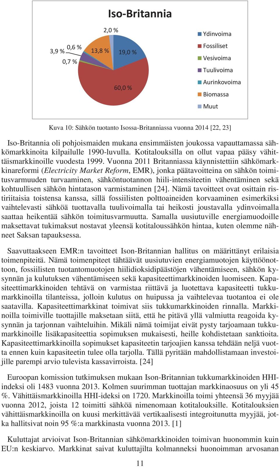 Vuonna 2011 Britanniassa käynnistettiin sähkömarkkinareformi (Electricity Market Reform, EMR), jonka päätavoitteina on sähkön toimitusvarmuuden turvaaminen, sähköntuotannon hiili-intensiteetin