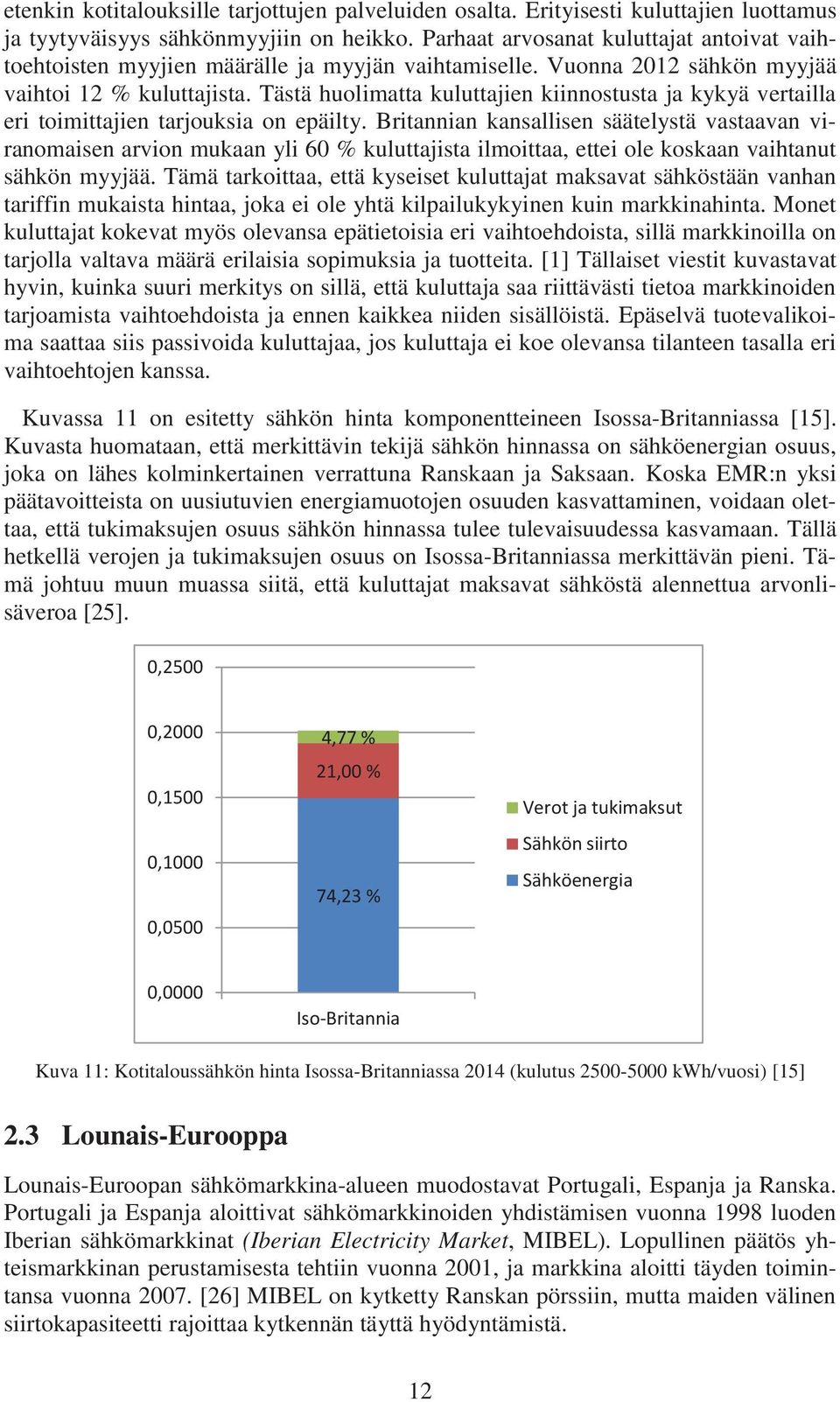 Tästä huolimatta kuluttajien kiinnostusta ja kykyä vertailla eri toimittajien tarjouksia on epäilty.