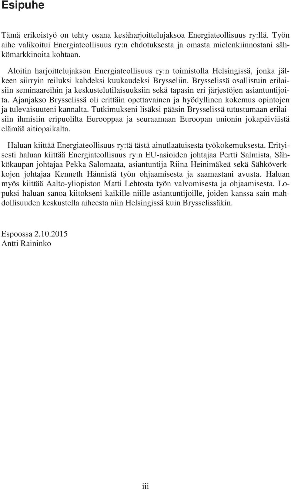 Brysselissä osallistuin erilaisiin seminaareihin ja keskustelutilaisuuksiin sekä tapasin eri järjestöjen asiantuntijoita.