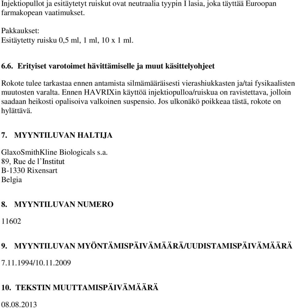 Ennen HAVRIXin käyttöä injektiopulloa/ruiskua on ravistettava, jolloin saadaan heikosti opalisoiva valkoinen suspensio. Jos ulkonäkö poikkeaa tästä, rokote on hylättävä. 7.