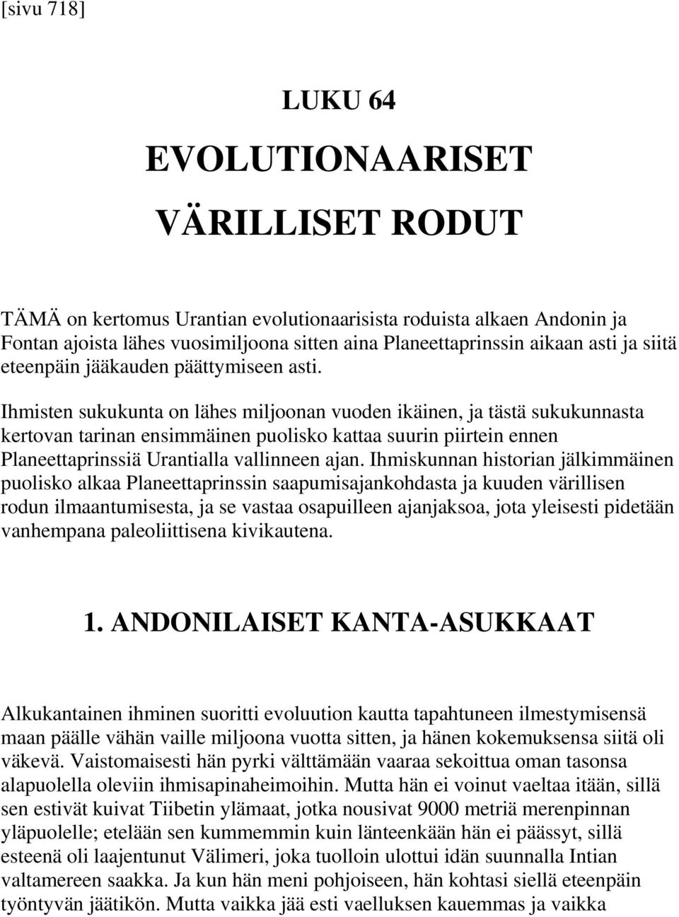 Ihmisten sukukunta on lähes miljoonan vuoden ikäinen, ja tästä sukukunnasta kertovan tarinan ensimmäinen puolisko kattaa suurin piirtein ennen Planeettaprinssiä Urantialla vallinneen ajan.