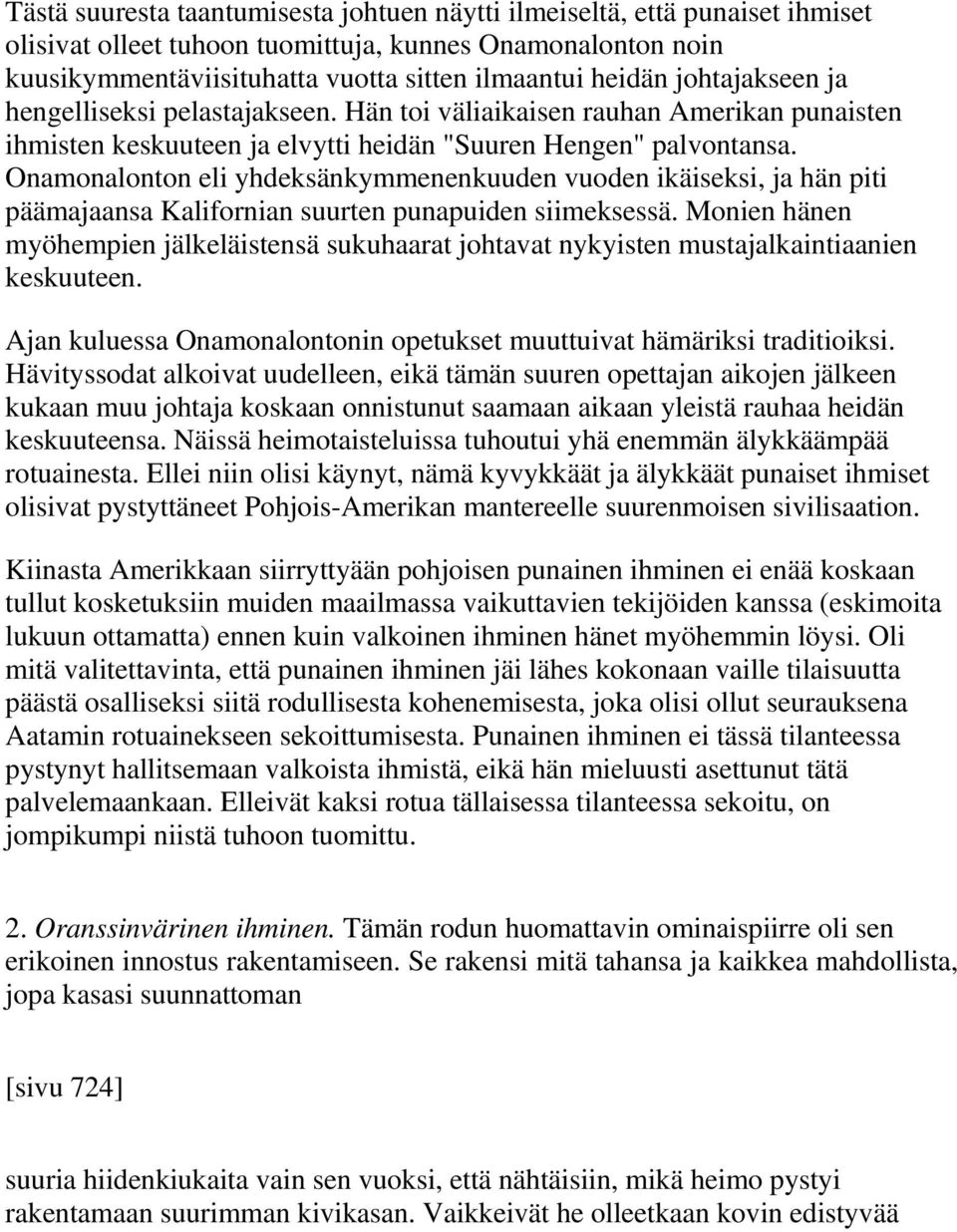 Onamonalonton eli yhdeksänkymmenenkuuden vuoden ikäiseksi, ja hän piti päämajaansa Kalifornian suurten punapuiden siimeksessä.