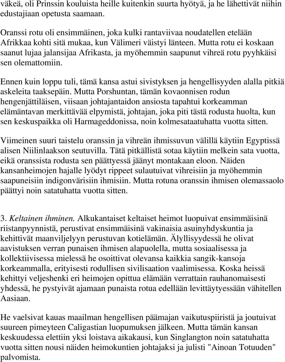 Mutta rotu ei koskaan saanut lujaa jalansijaa Afrikasta, ja myöhemmin saapunut vihreä rotu pyyhkäisi sen olemattomiin.