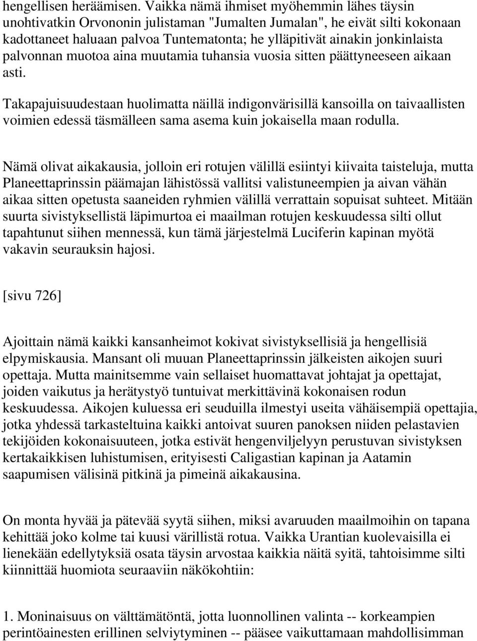 palvonnan muotoa aina muutamia tuhansia vuosia sitten päättyneeseen aikaan asti.