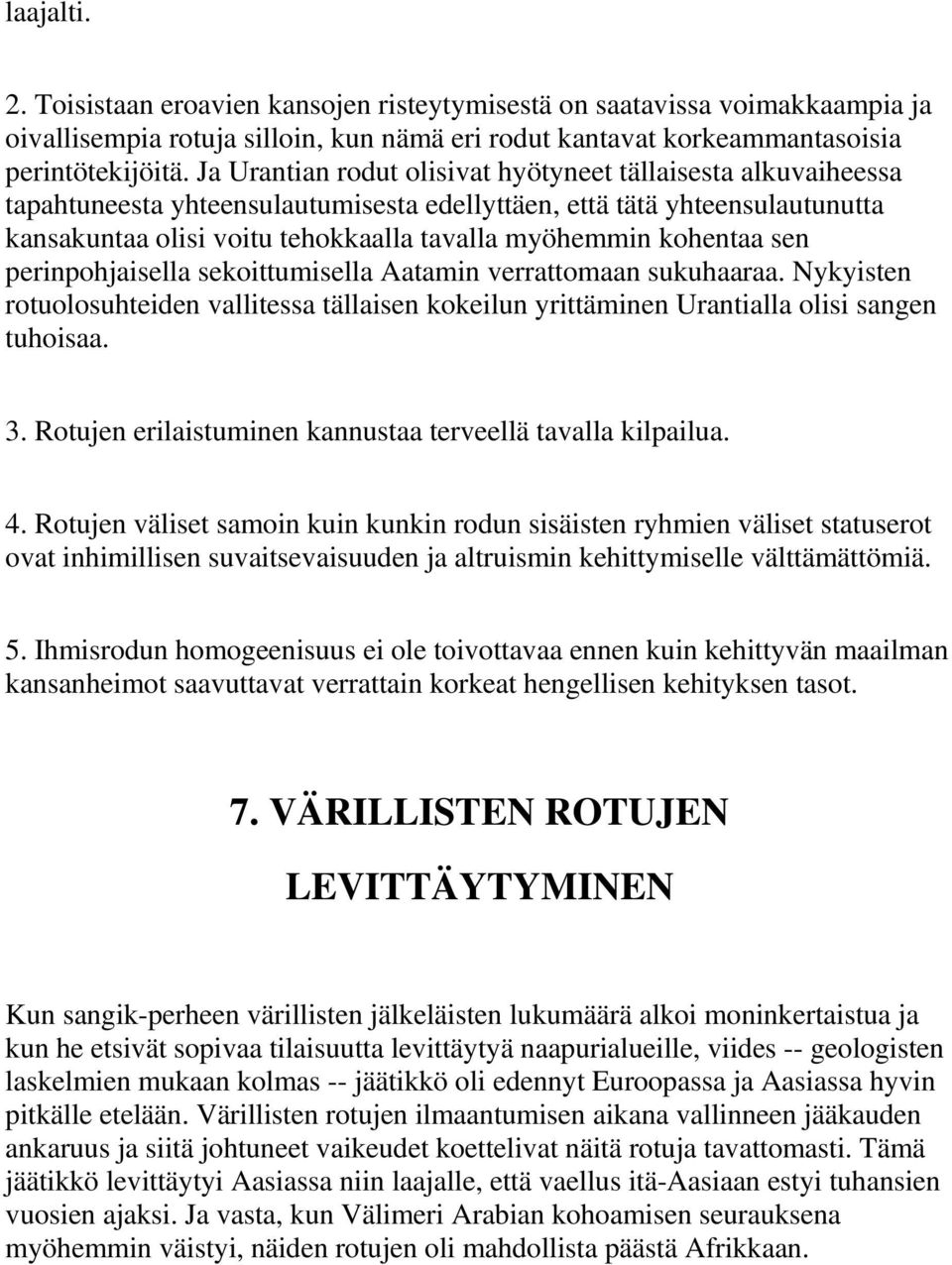 kohentaa sen perinpohjaisella sekoittumisella Aatamin verrattomaan sukuhaaraa. Nykyisten rotuolosuhteiden vallitessa tällaisen kokeilun yrittäminen Urantialla olisi sangen tuhoisaa. 3.