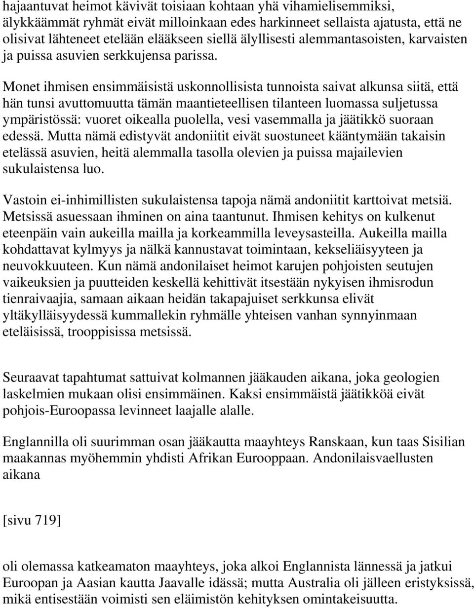 Monet ihmisen ensimmäisistä uskonnollisista tunnoista saivat alkunsa siitä, että hän tunsi avuttomuutta tämän maantieteellisen tilanteen luomassa suljetussa ympäristössä: vuoret oikealla puolella,