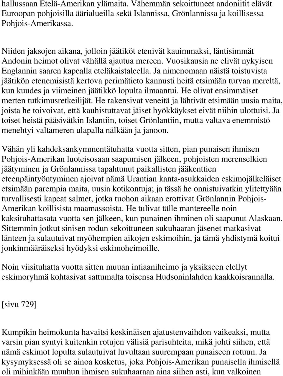 Ja nimenomaan näistä toistuvista jäätikön etenemisistä kertova perimätieto kannusti heitä etsimään turvaa mereltä, kun kuudes ja viimeinen jäätikkö lopulta ilmaantui.