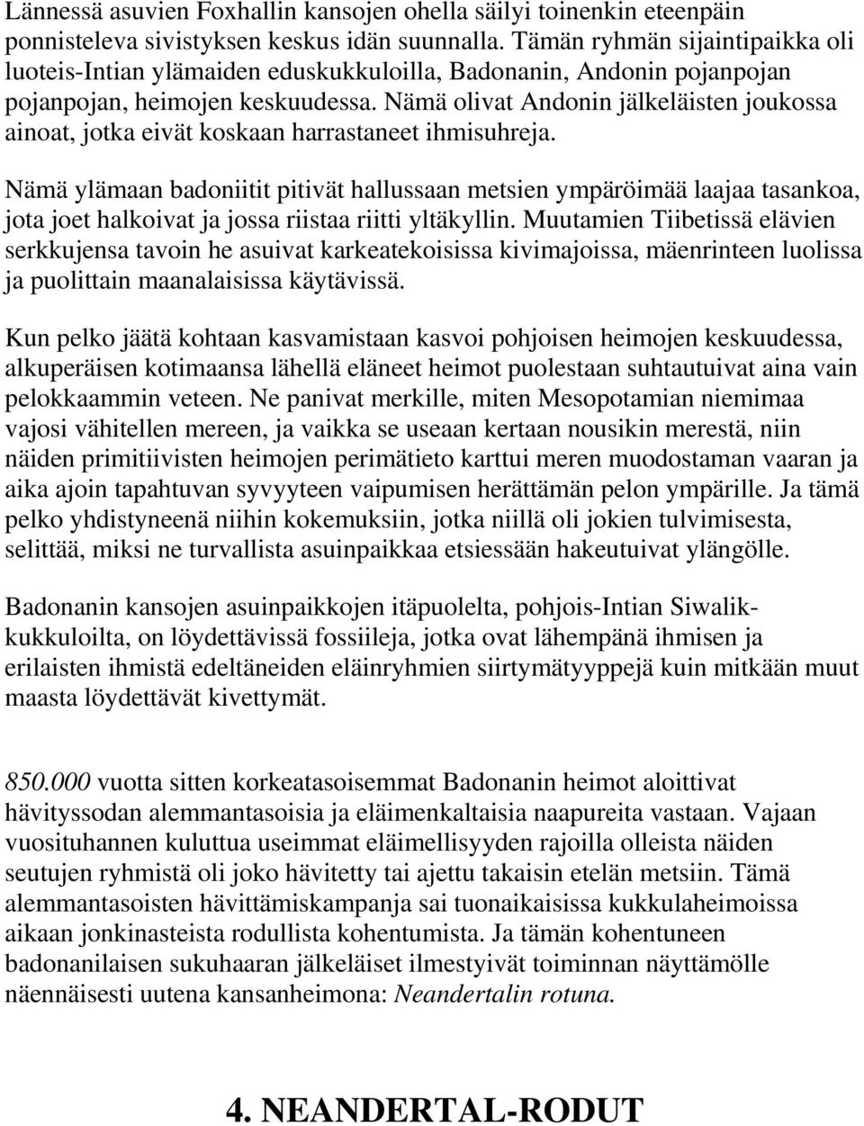 Nämä olivat Andonin jälkeläisten joukossa ainoat, jotka eivät koskaan harrastaneet ihmisuhreja.