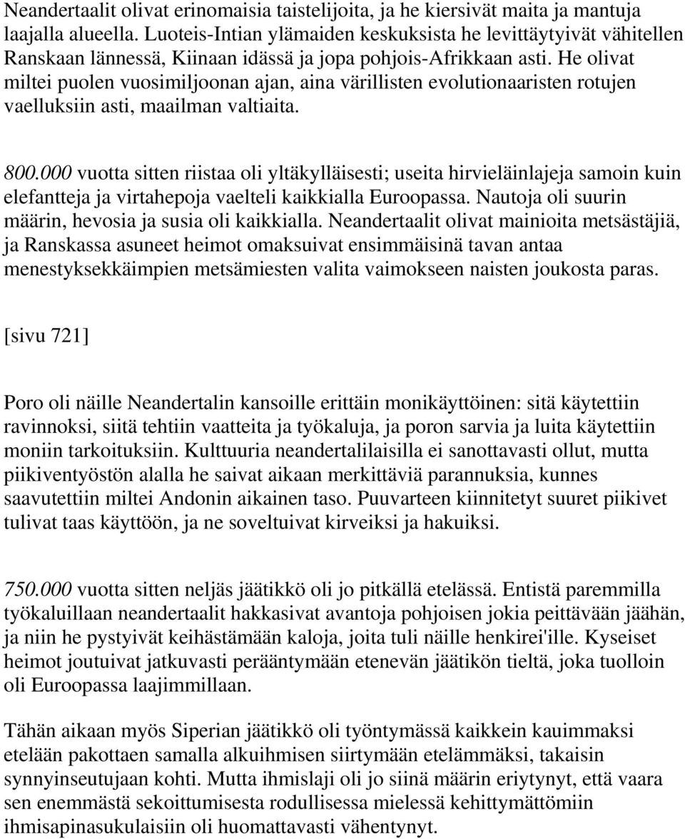 He olivat miltei puolen vuosimiljoonan ajan, aina värillisten evolutionaaristen rotujen vaelluksiin asti, maailman valtiaita. 800.