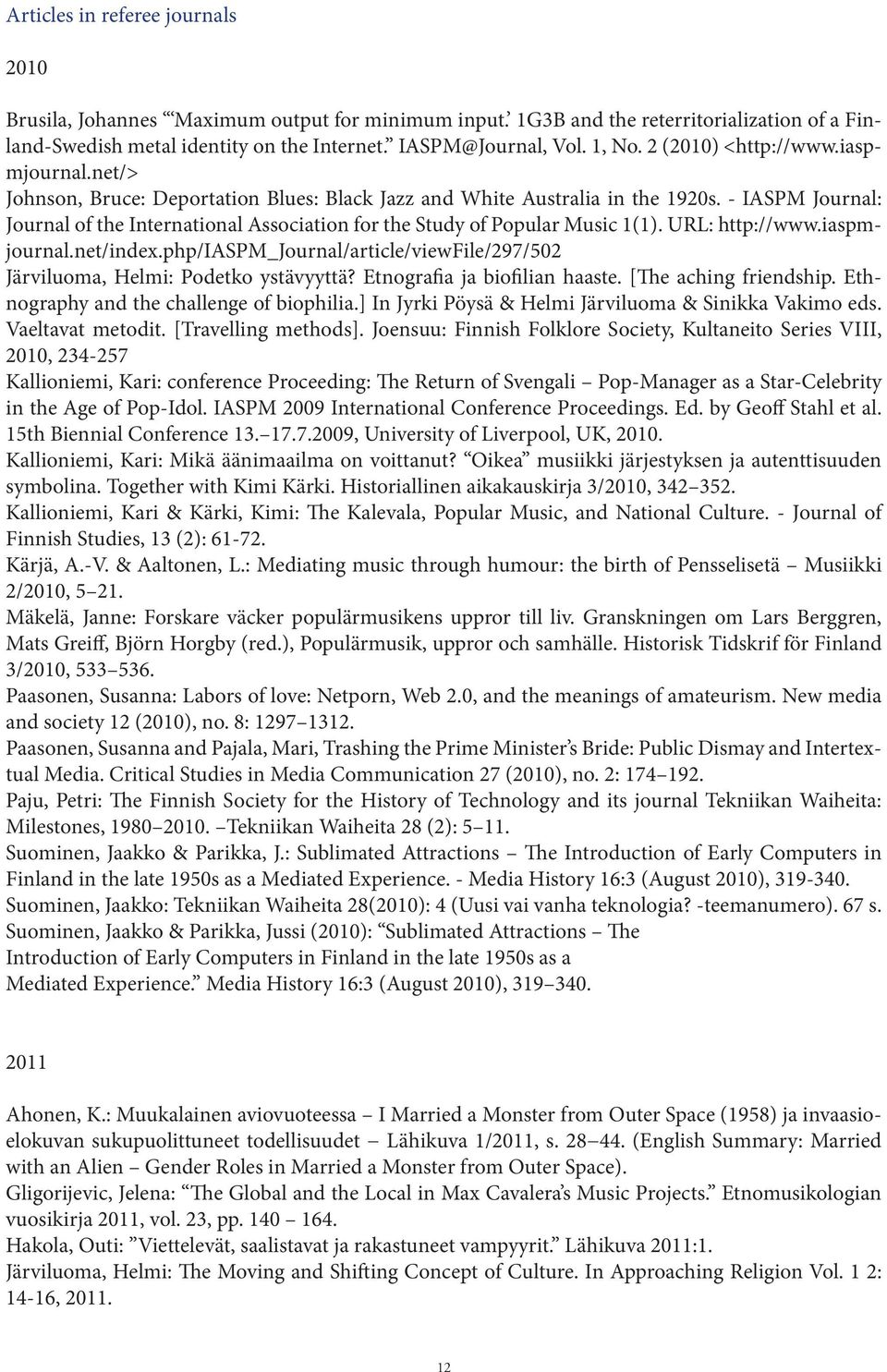 - IASPM Journal: Journal of the International Association for the Study of Popular Music 1(1). URL: http://www.iaspmjournal.net/index.