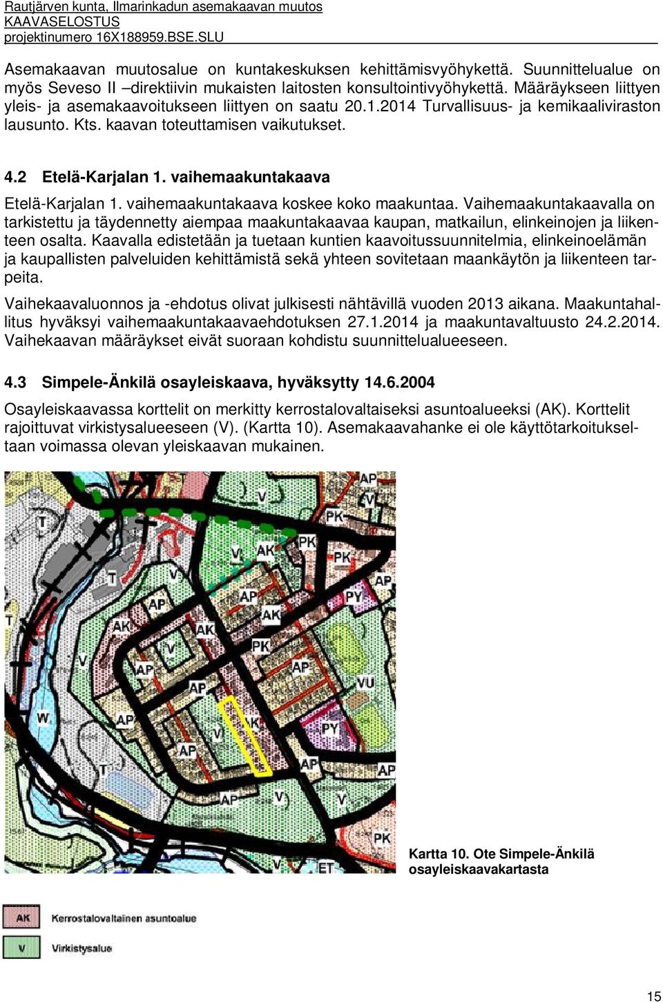 vaihemaakuntakaava Etelä-Karjalan 1. vaihemaakuntakaava koskee koko maakuntaa.