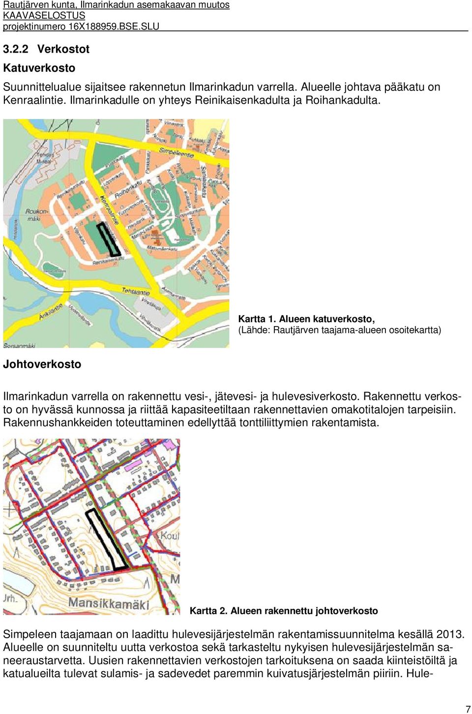 Alueen katuverkosto, (Lähde: Rautjärven taajama-alueen osoitekartta) Johtoverkosto Ilmarinkadun varrella on rakennettu vesi-, jätevesi- ja hulevesiverkosto.