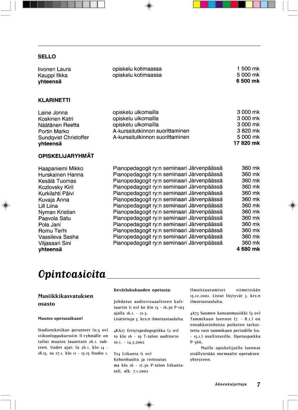 4KA27 Erityispedagogiikka (2 ov) to klo 16-19 T-talon auditorio 10.1. - 14.3.2002 Y24 Liikunta (1 ov) Kehonhuolto ja rentoutus ma klo 16-17.30 P-talon liikuntasali, alk. 7.1.2002 Ilmoittautumiset viimeistään 15.