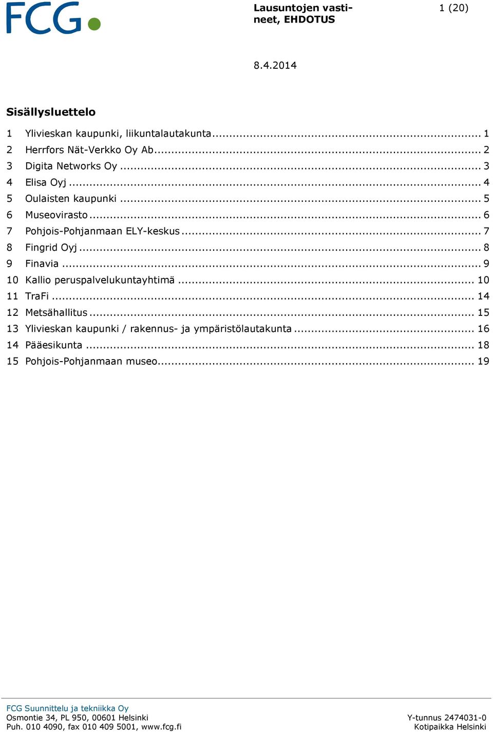 .. 6 7 Pohjois-Pohjanmaan ELY-keskus... 7 8 Fingrid Oyj... 8 9 Finavia... 9 10 Kallio peruspalvelukuntayhtimä.