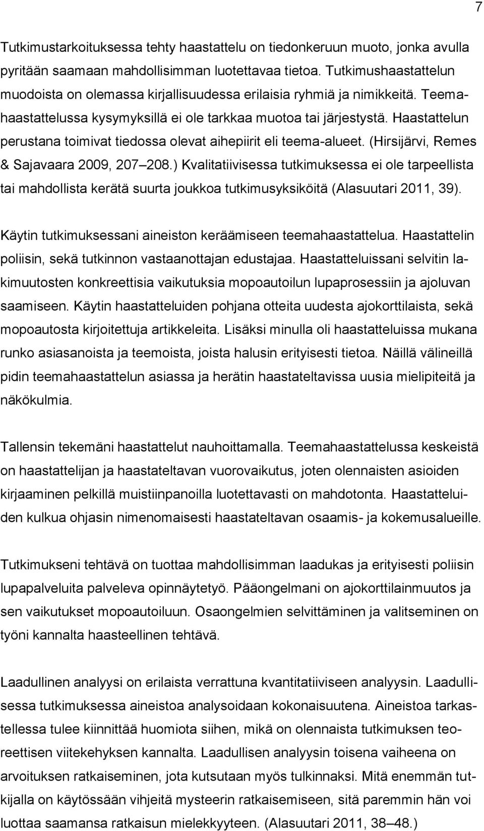 Haastattelun perustana toimivat tiedossa olevat aihepiirit eli teema-alueet. (Hirsijärvi, Remes & Sajavaara 2009, 207 208.