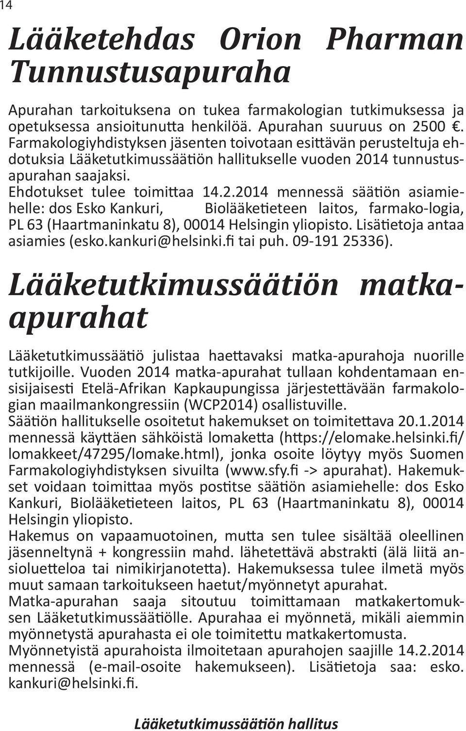 14 tunnustusapurahan saajaksi. Ehdotukset tulee toimittaa 14.2.